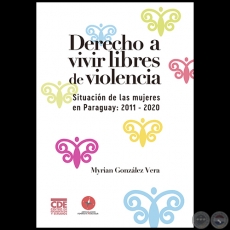  DERECHO A VIVIR LIBRES DE VIOLENCIA. SITUACIN DE LAS MUJERES EN PARAGUAY: 2011-2020 - Autora:  MYRIAN GONZLEZ - Ao 2020